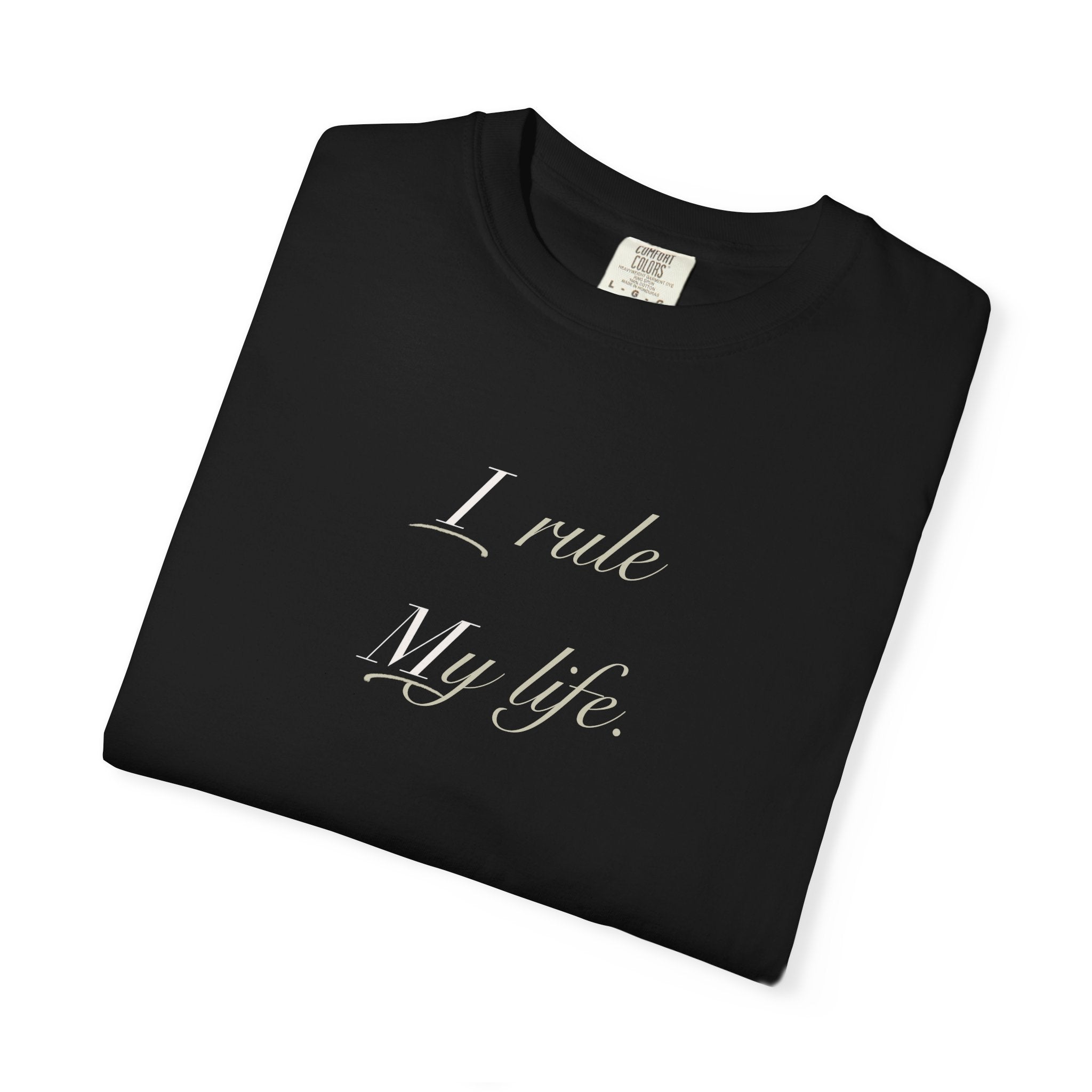 I Rule My Life T-Shirt — Empowerment Graphic Tee
