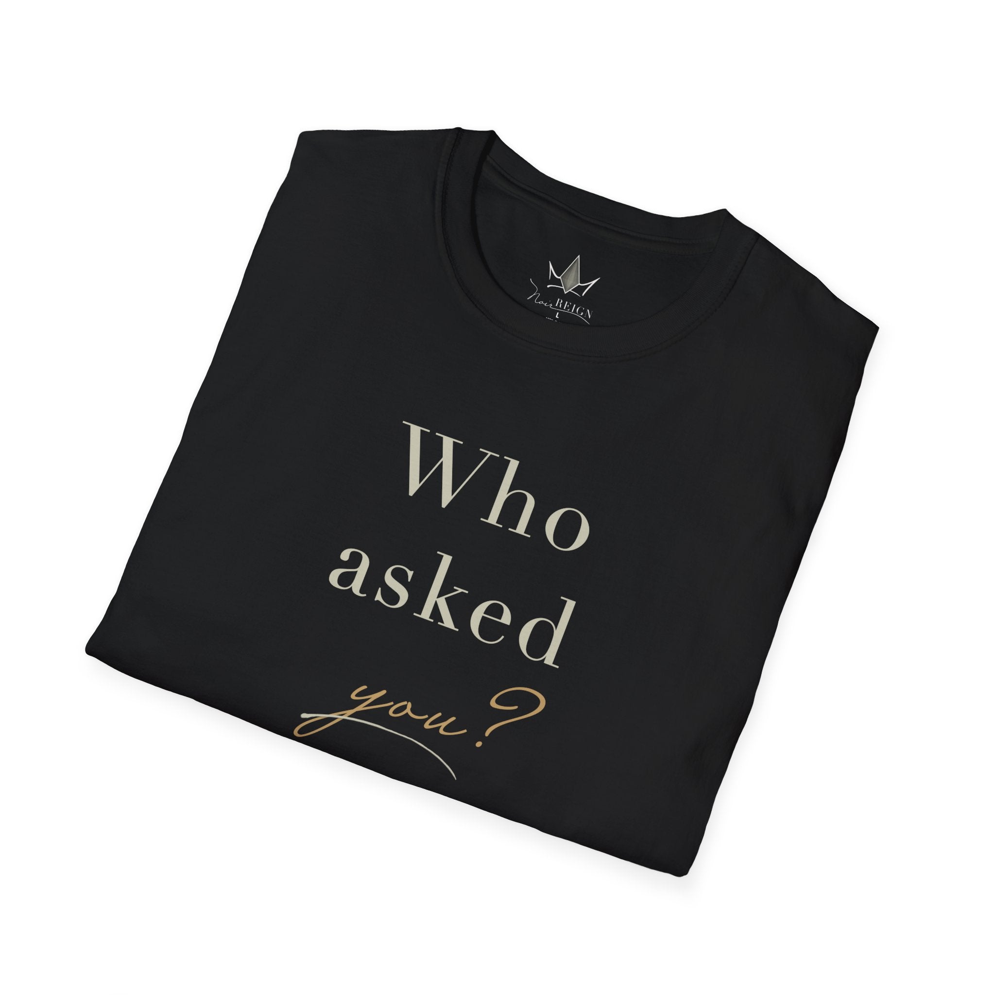 Who Asked You? Graphic T-Shirt — Sassy Typography Tee