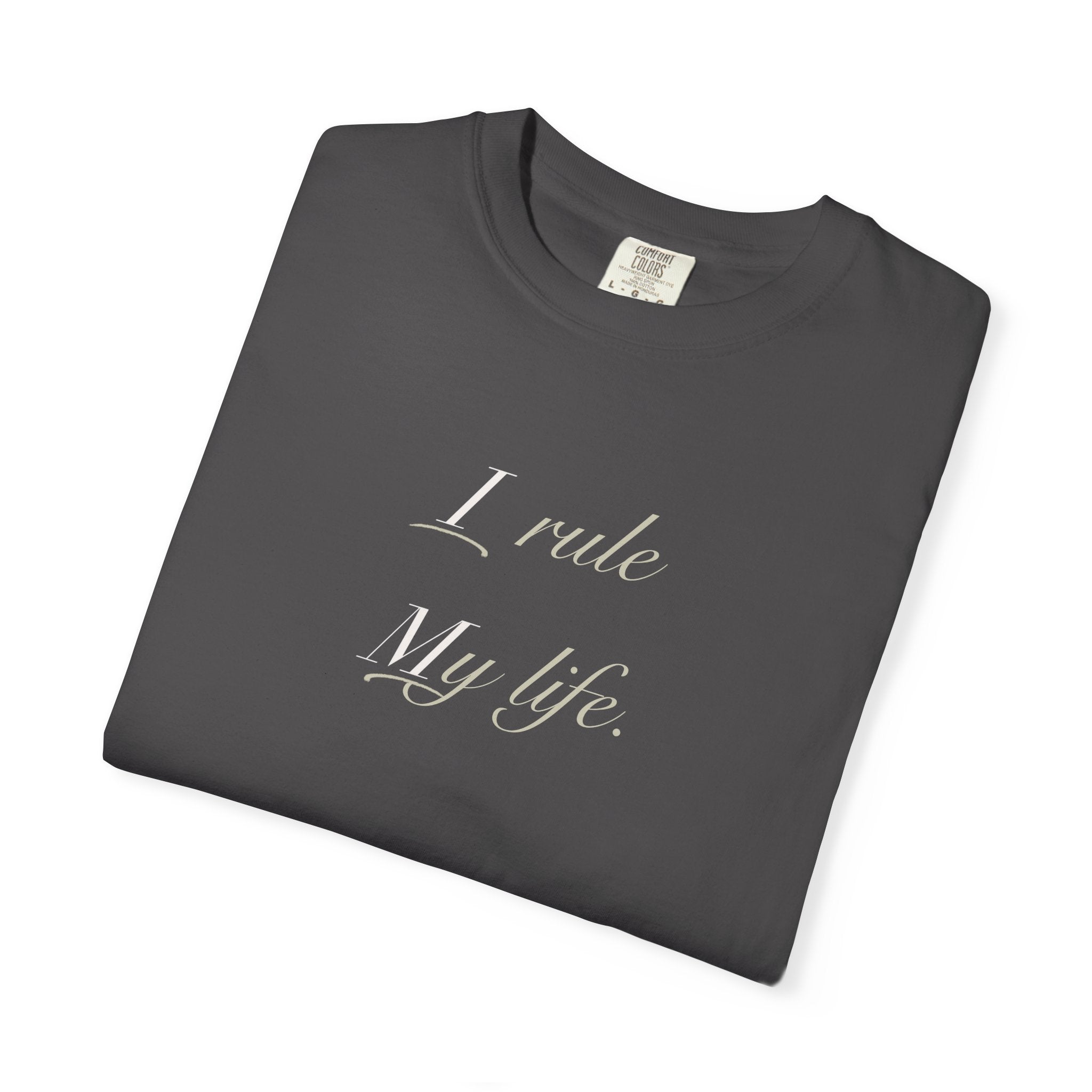 I Rule My Life T-Shirt — Empowerment Graphic Tee